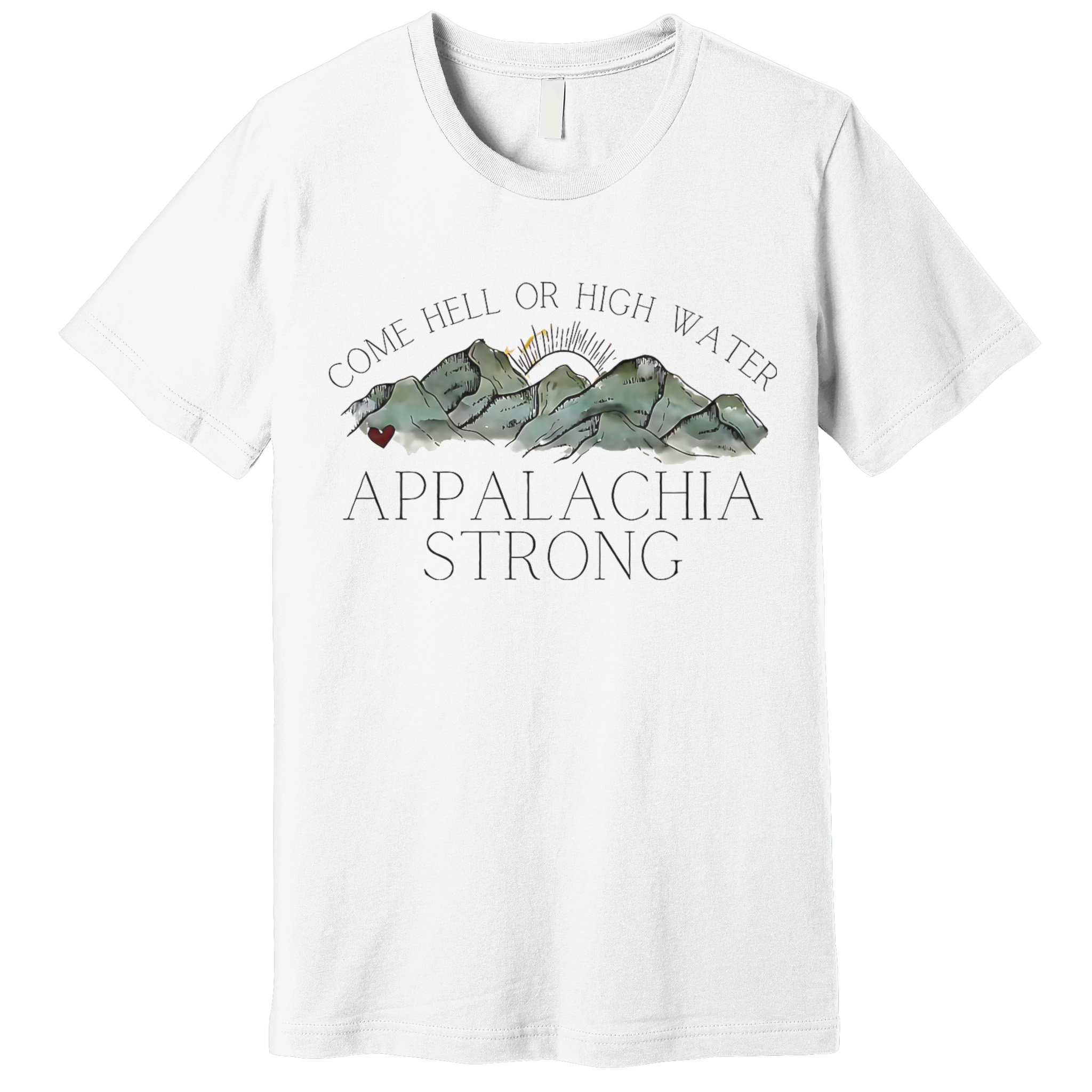 Appalachia Strong Come Hell Or High Water Mountain Nc Vn Tn Premium T-Shirt