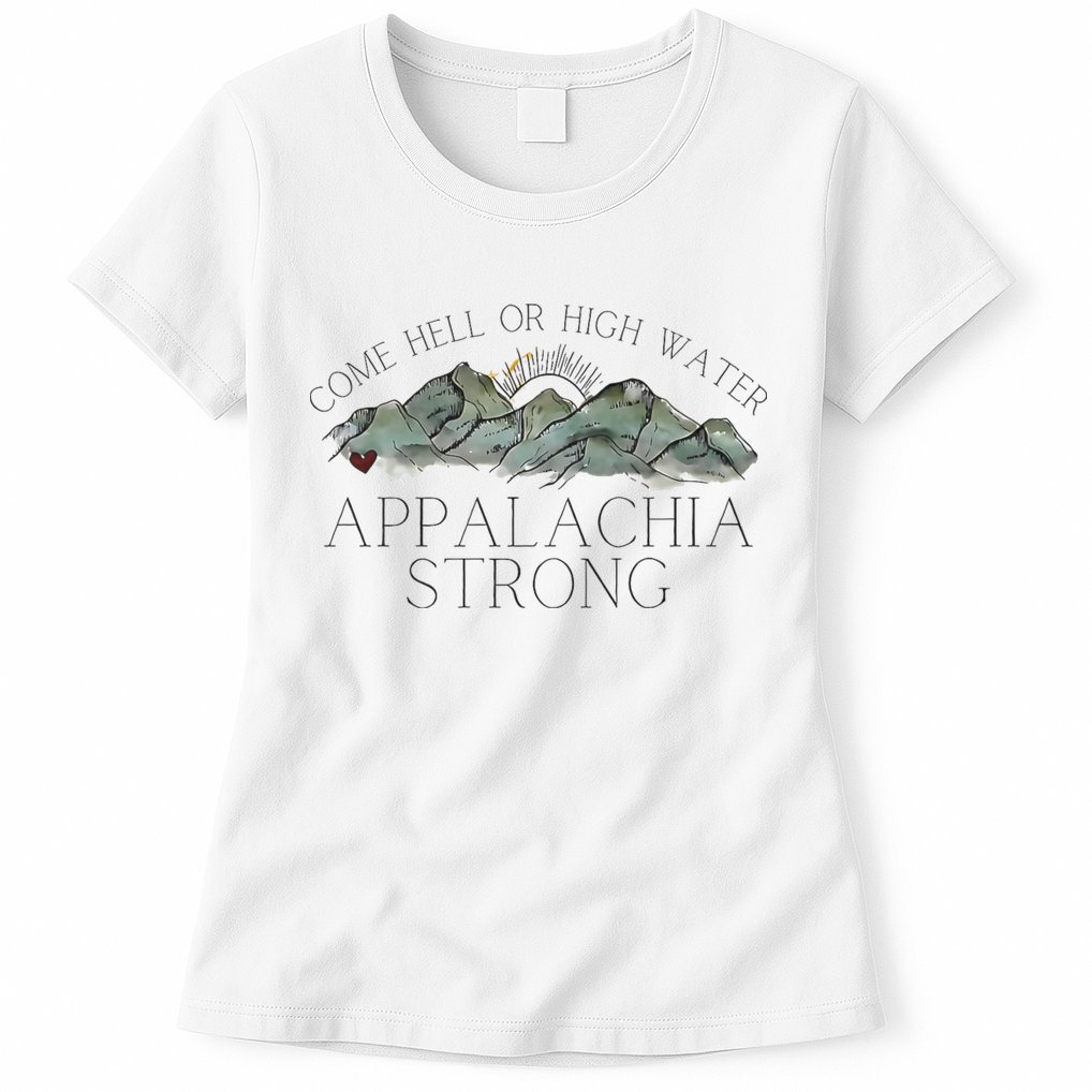 Appalachia Strong Come Hell Or High Water Mountain Nc Vn Tn Womens T-Shirt
