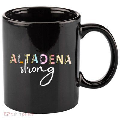 Altadena Strong California Women Gift 11oz C Handle Ceramic Mug