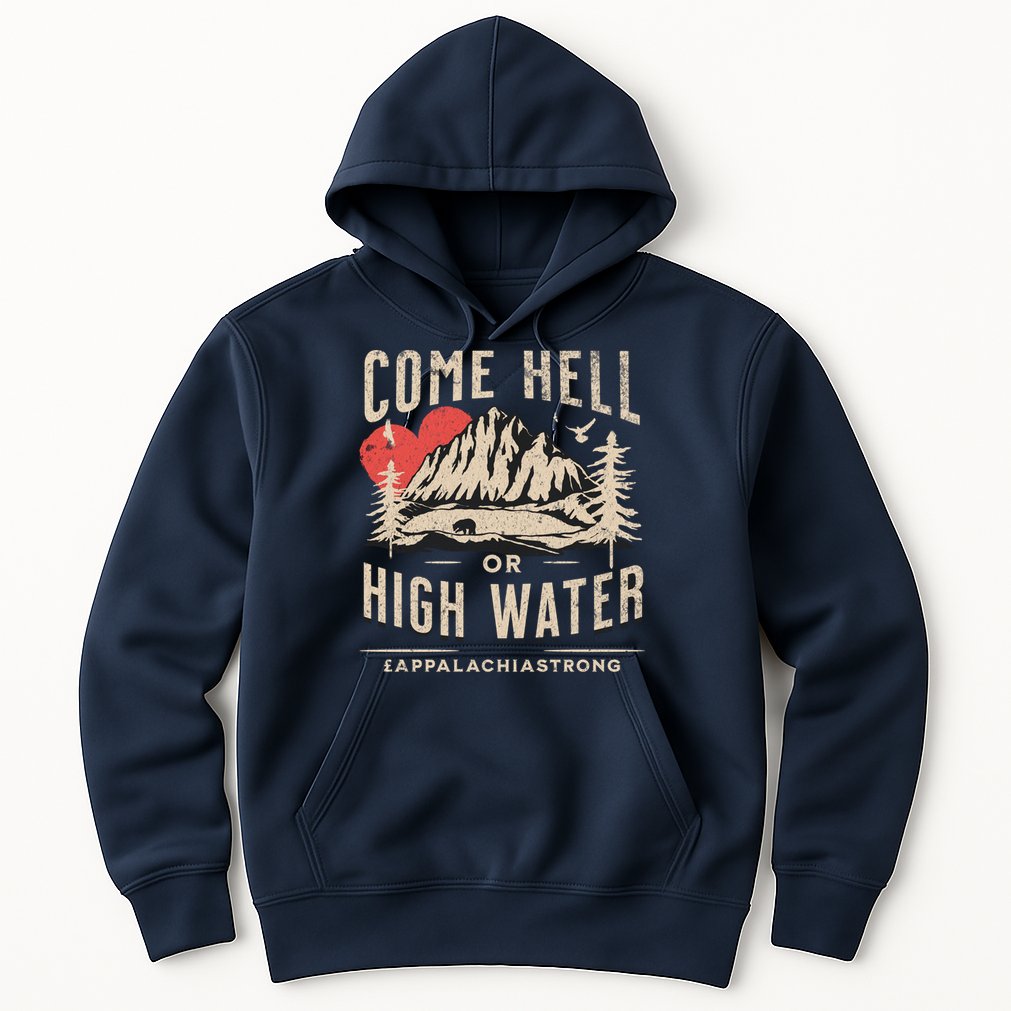 Appalachia Strong Come Hell Or High Water Mountain Hoodie