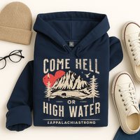 Appalachia Strong Come Hell Or High Water Mountain Hoodie