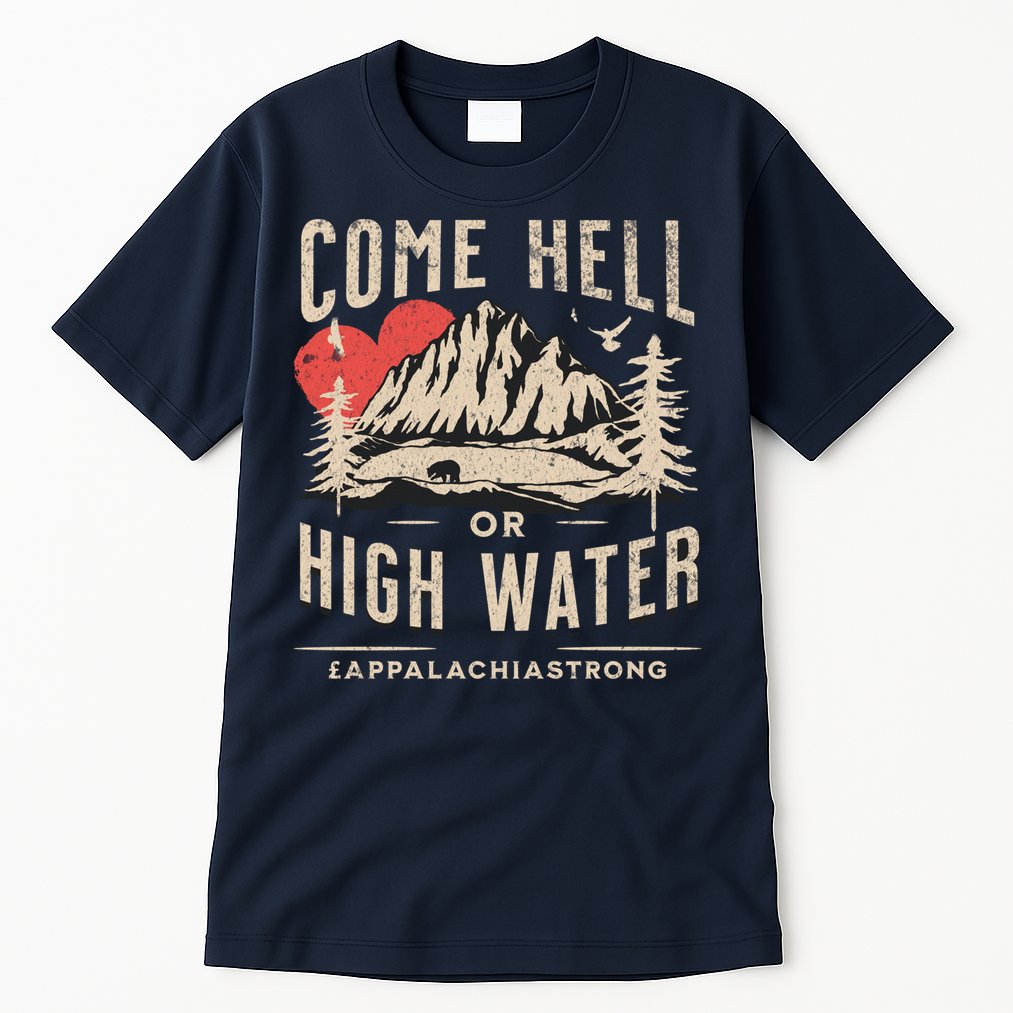 Appalachia Strong Come Hell Or High Water Mountain Tall T-Shirt