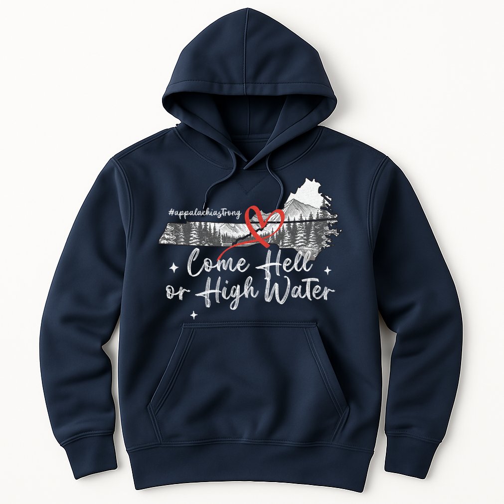 Appalachia Strong Come Hell Or High Water Mountain Hoodie