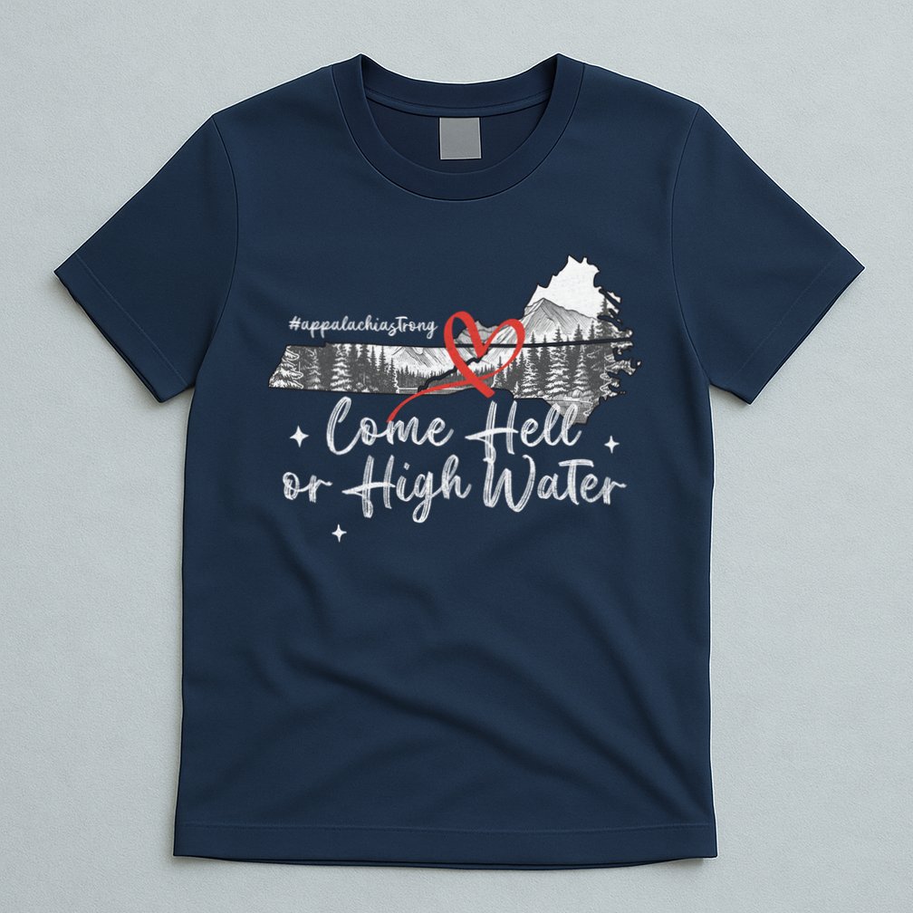 Appalachia Strong Come Hell Or High Water Mountain T-Shirt