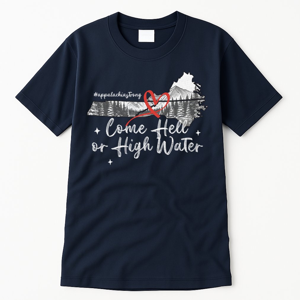 Appalachia Strong Come Hell Or High Water Mountain Tall T-Shirt