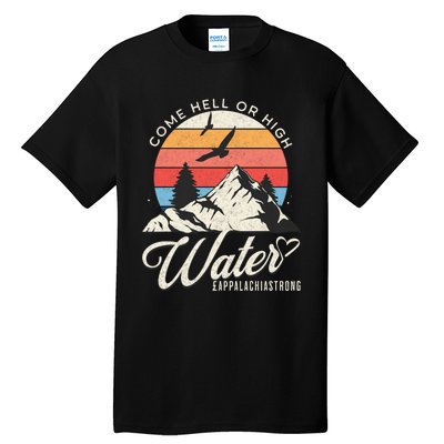 Appalachia Strong Come Hell Or High Water Mountain Tall T-Shirt