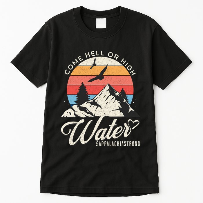 Appalachia Strong Come Hell Or High Water Mountain Tall T-Shirt