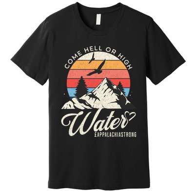 Appalachia Strong Come Hell Or High Water Mountain Premium T-Shirt