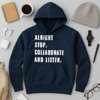Alright Stop Collaborate And Listen Hoodie