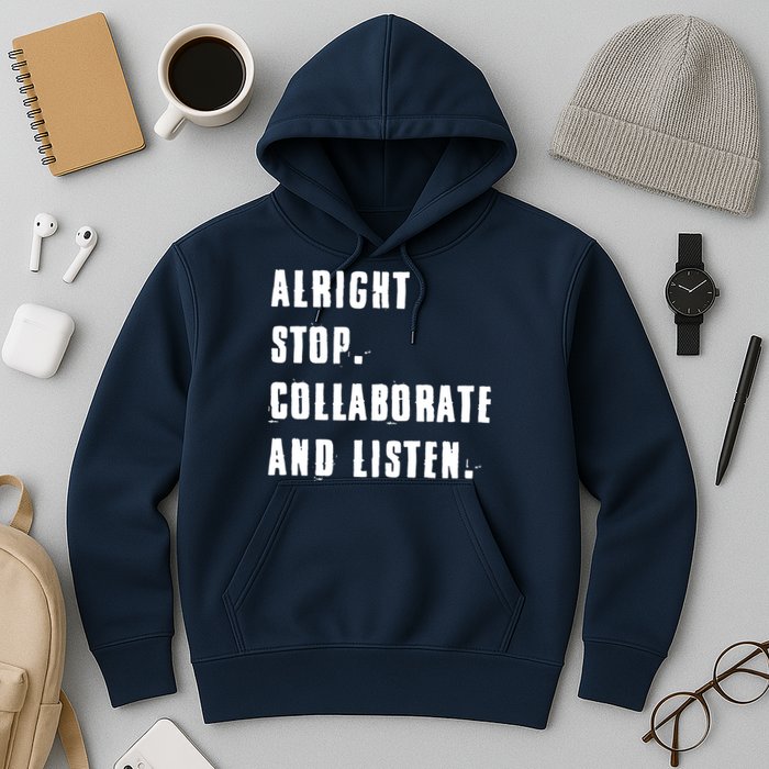 Alright Stop Collaborate And Listen Hoodie