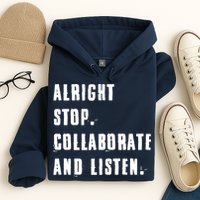 Alright Stop Collaborate And Listen Hoodie