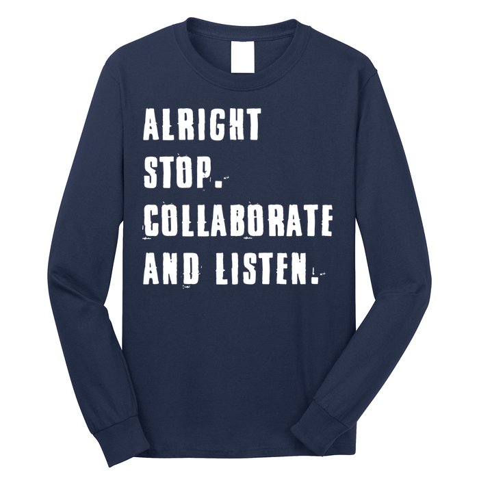 Alright Stop Collaborate And Listen Long Sleeve Shirt