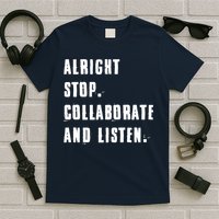 Alright Stop Collaborate And Listen T-Shirt