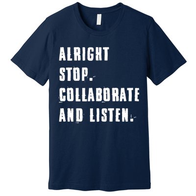 Alright Stop Collaborate And Listen Premium T-Shirt