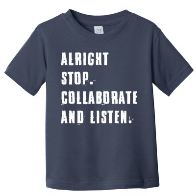 Alright Stop Collaborate And Listen Toddler T-Shirt