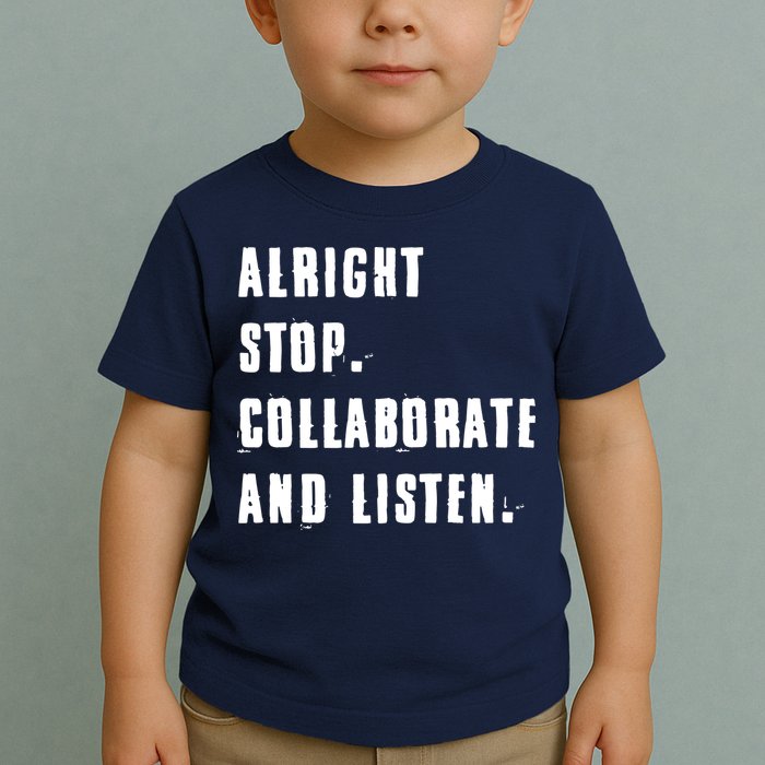 Alright Stop Collaborate And Listen Toddler T-Shirt