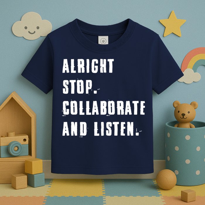 Alright Stop Collaborate And Listen Toddler T-Shirt