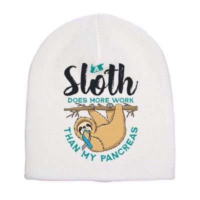 A Sloth Does More Work Than My Pancreas Type One Diabetes Short Acrylic Beanie