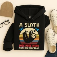 A Sloth Does More Work Than My Pancreas Hoodie