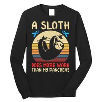 A Sloth Does More Work Than My Pancreas Long Sleeve Shirt