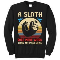 A Sloth Does More Work Than My Pancreas Sweatshirt