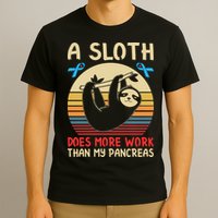 A Sloth Does More Work Than My Pancreas T-Shirt