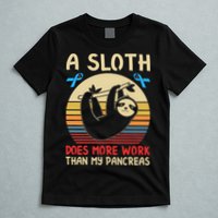 A Sloth Does More Work Than My Pancreas T-Shirt