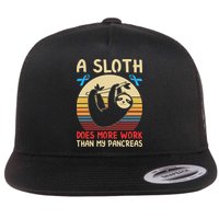 A Sloth Does More Work Than My Pancreas Flat Bill Trucker Hat