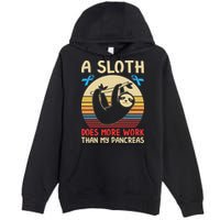 A Sloth Does More Work Than My Pancreas Premium Pullover Hoodie