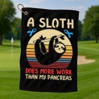 A Sloth Does More Work Than My Pancreas Golf Towel