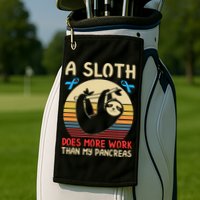 A Sloth Does More Work Than My Pancreas Golf Towel