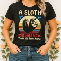 A Sloth Does More Work Than My Pancreas Womens T-Shirt