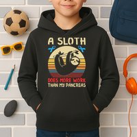 A Sloth Does More Work Than My Pancreas Kids Hoodie