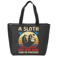 A Sloth Does More Work Than My Pancreas Zip Tote Bag