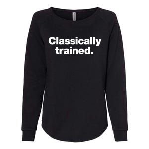 A Simple Design That Says Classically Trained Gift Womens California Wash Sweatshirt