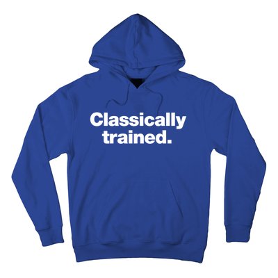 A Simple Design That Says Classically Trained Gift Hoodie