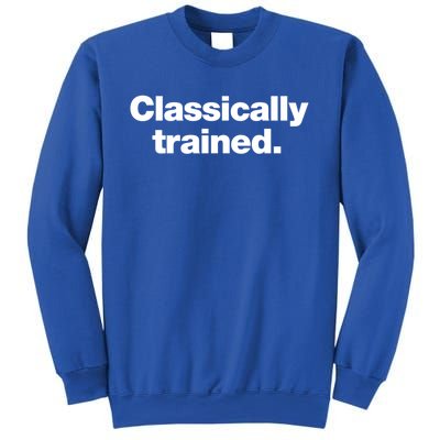 A Simple Design That Says Classically Trained Gift Sweatshirt