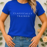 A Stylish Design That Says Classically Trained Gift Womens T-Shirt