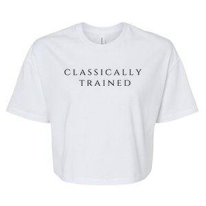 A Stylish Design That Says Classically Trained Gift Bella+Canvas Jersey Crop Tee