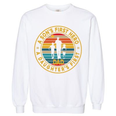 A Sons First Hero A Daughters First Love Fathers Day Garment-Dyed Sweatshirt
