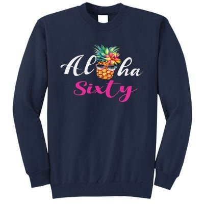 Aloha Sixty Funny Pineapple Hawaiian Beach 60th Birthday Tall Sweatshirt