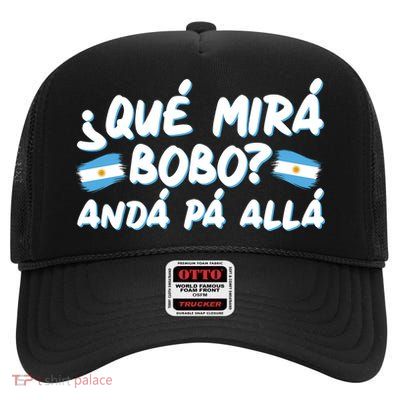Argentina Soccer Football Que Mira Bobo Anda Pa Alla High Crown Mesh Back Trucker Hat