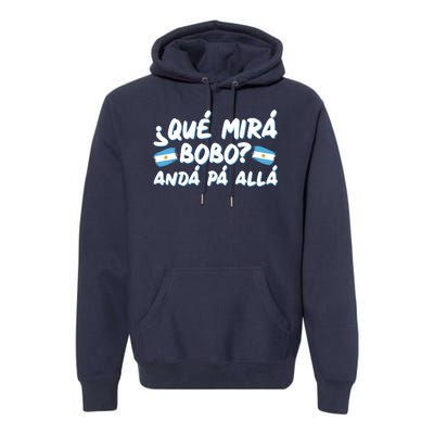 Argentina Soccer Football Que Mira Bobo Anda Pa Alla Premium Hoodie