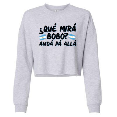 Argentina Soccer Football Que Mira Bobo Anda Pa Alla Cropped Pullover Crew