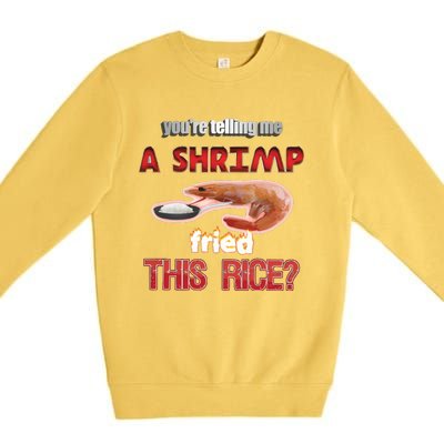 A Shrimp Fried This Rice Tastefully Misinterpreted Dank Meme Premium Crewneck Sweatshirt