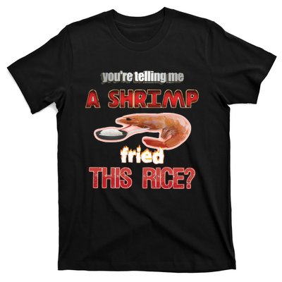 A Shrimp Fried This Rice Tastefully Misinterpreted Dank Meme T-Shirt