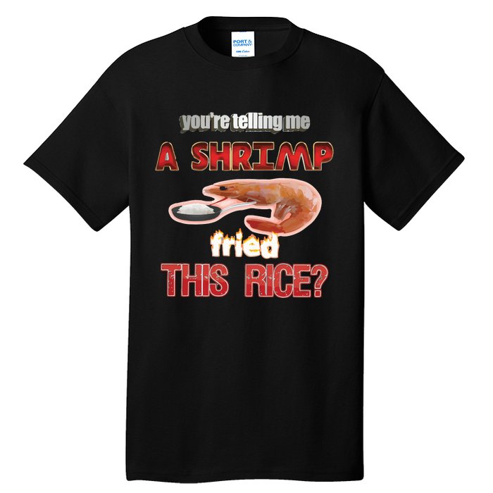 A Shrimp Fried This Rice Tastefully Misinterpreted Dank Meme Tall T-Shirt