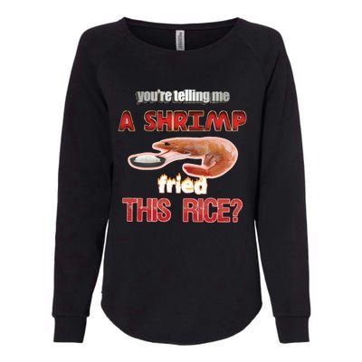 A Shrimp Fried This Rice Tastefully Misinterpreted Dank Meme Womens California Wash Sweatshirt