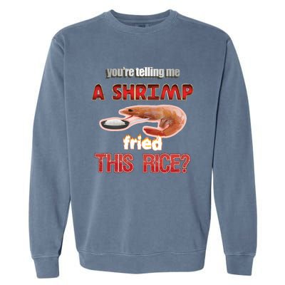 A Shrimp Fried This Rice Tastefully Misinterpreted Dank Meme Garment-Dyed Sweatshirt