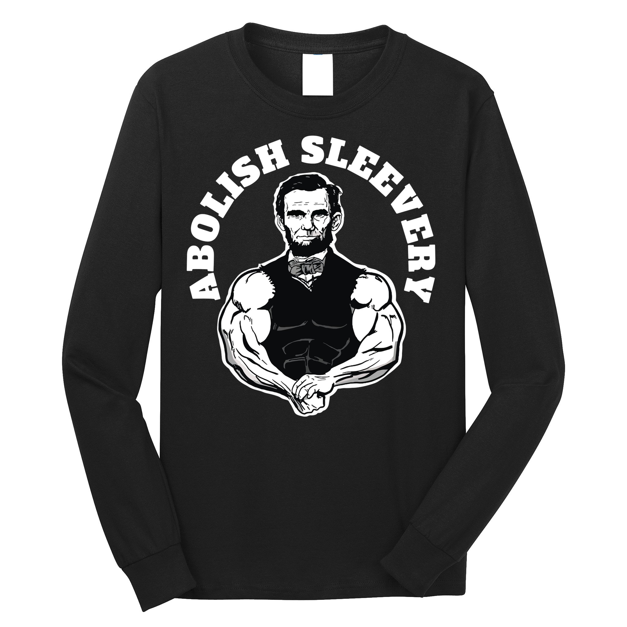 Abolish Sleevery Funny Abraham Lincoln Free The Sleeves Long Sleeve Shirt